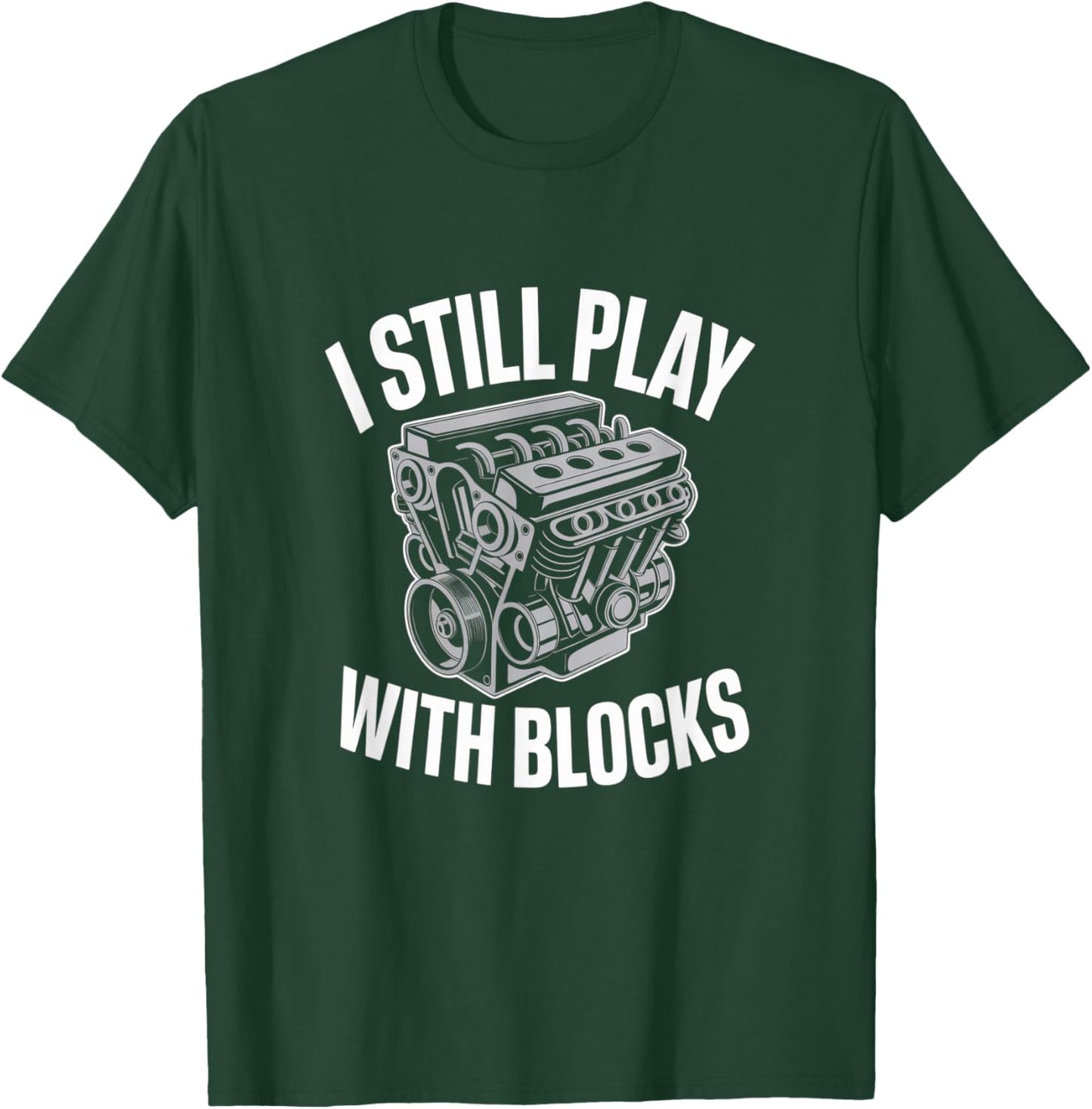 I Still Play with Blocks Engine Mechanic Joke T-Shirt - T-Shirt | Forest