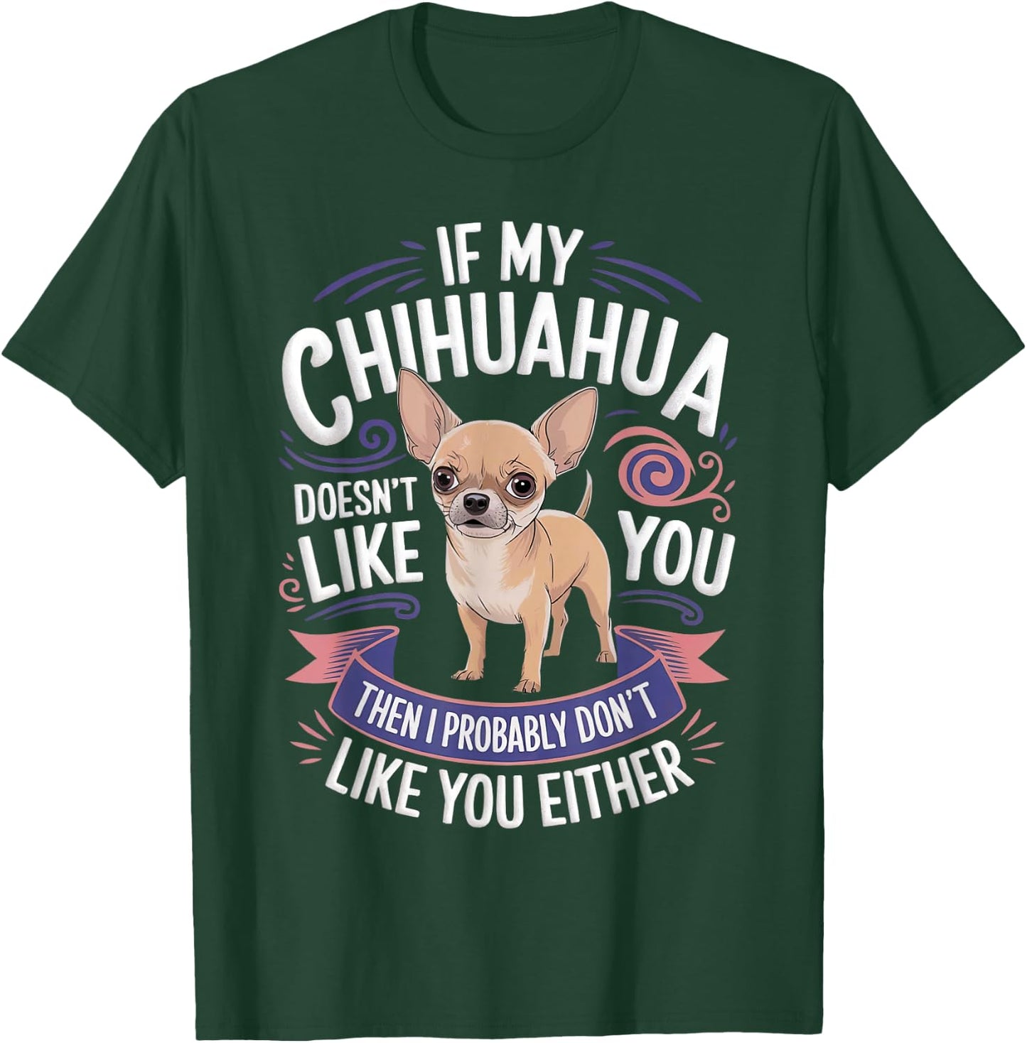 If my Chihuahua doesn't like you Dog Owner Chihuahua T-Shirt - T-Shirt | Forest