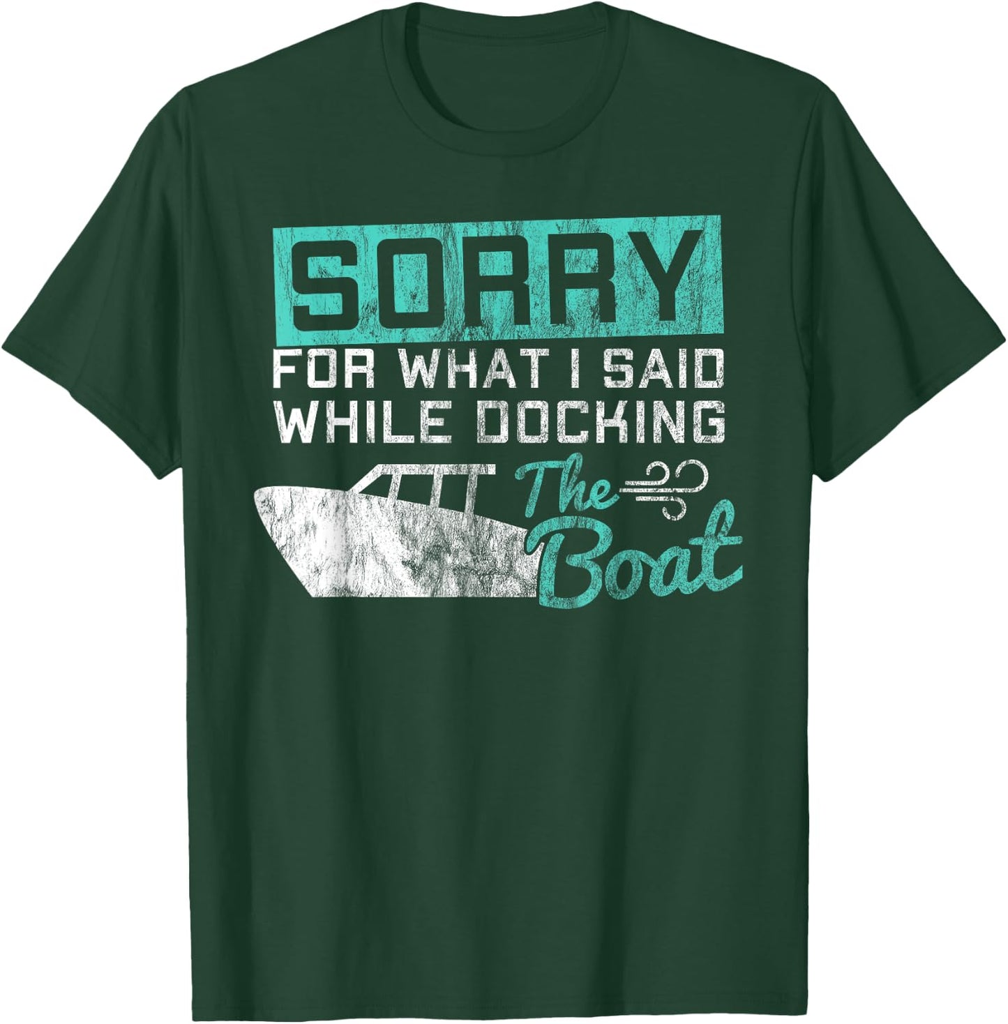 Funny Boating Sorry What I Said While Docking Boat T-Shirt - T-Shirt | Forest
