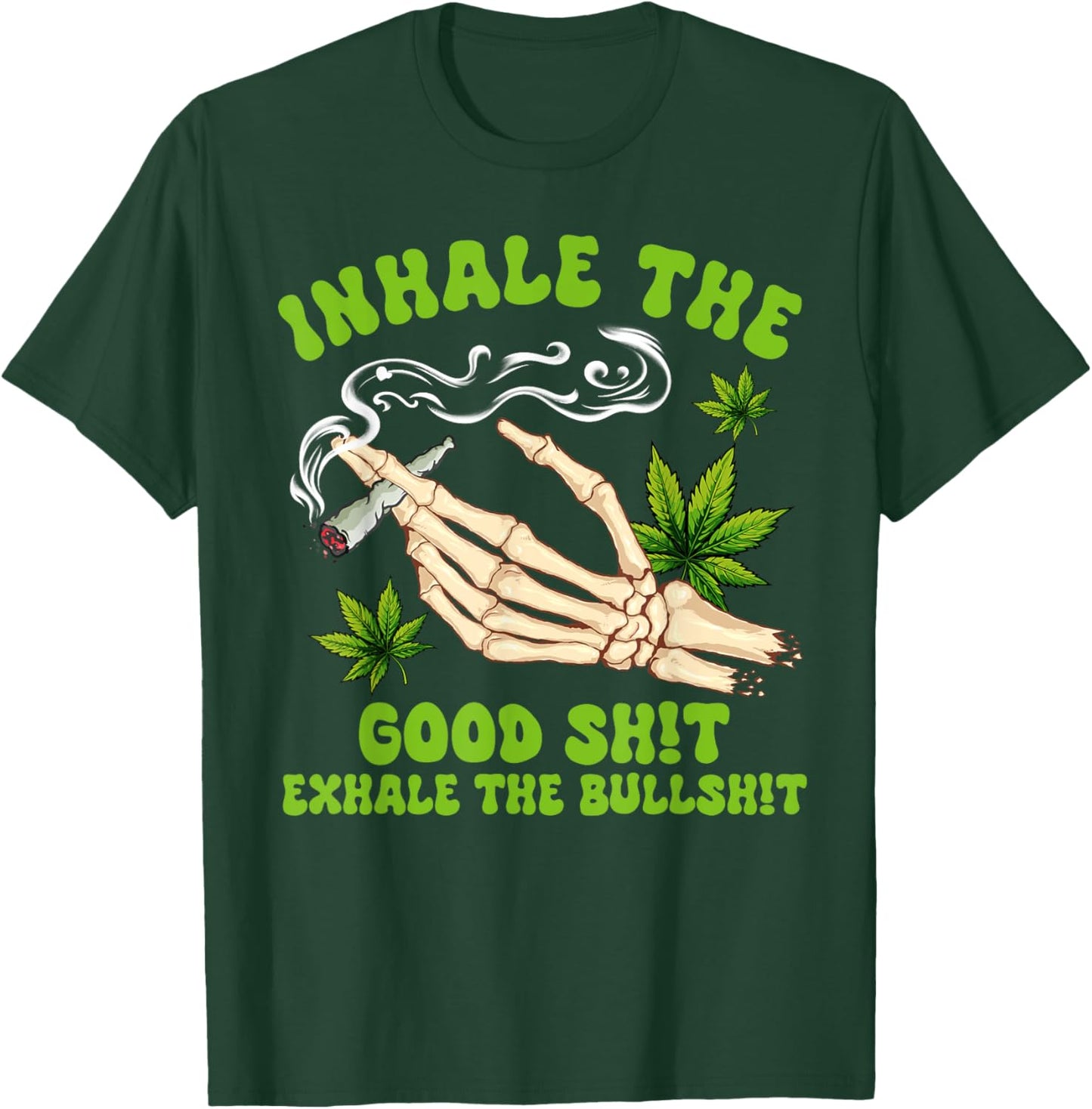 Cannabis Weed Smoking Inhale The Good Sht Exhale The Bullsht T-Shirt - T-Shirt | Forest