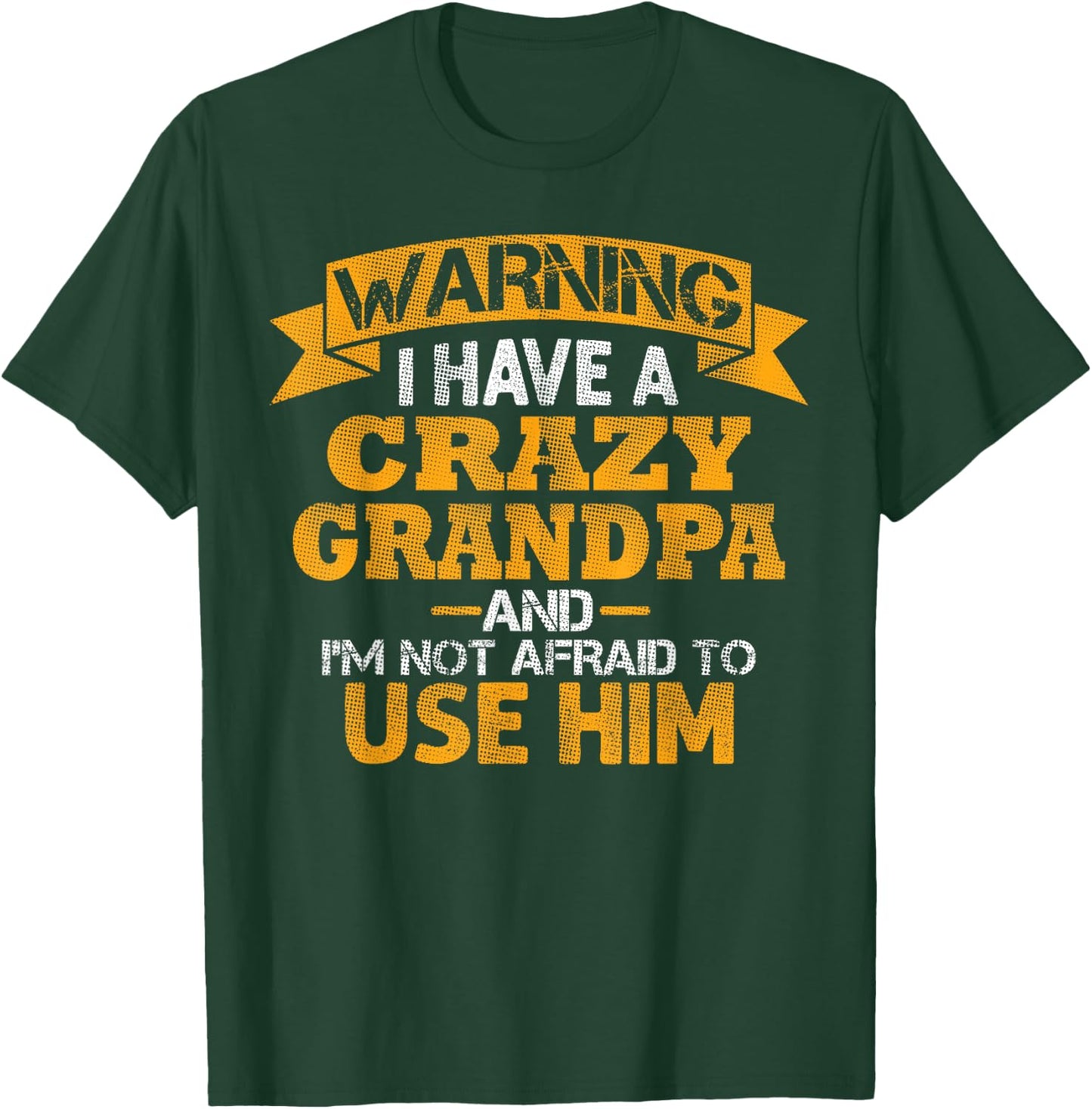 Warning i Have a Crazy Grandpa and im not Afraid to use him T-Shirt - T-Shirt | Forest