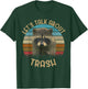 "Let's Talk About Trash" | Gift Raccoon Lovers T-Shirt - T-Shirt | Forest