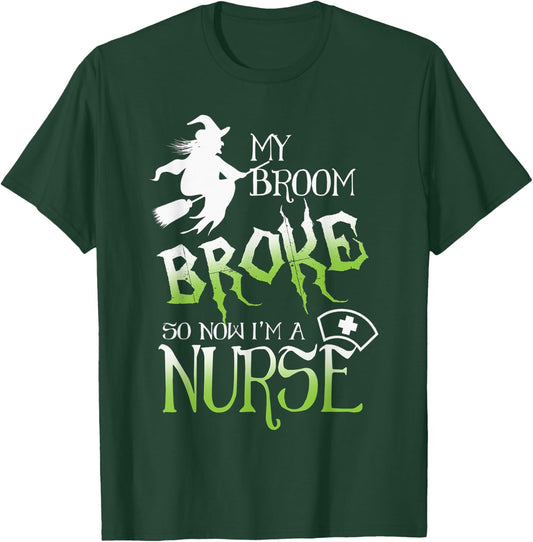 My Broom Broke So Now I'm A Nurse Halloween T-Shirt - T-Shirt | Forest
