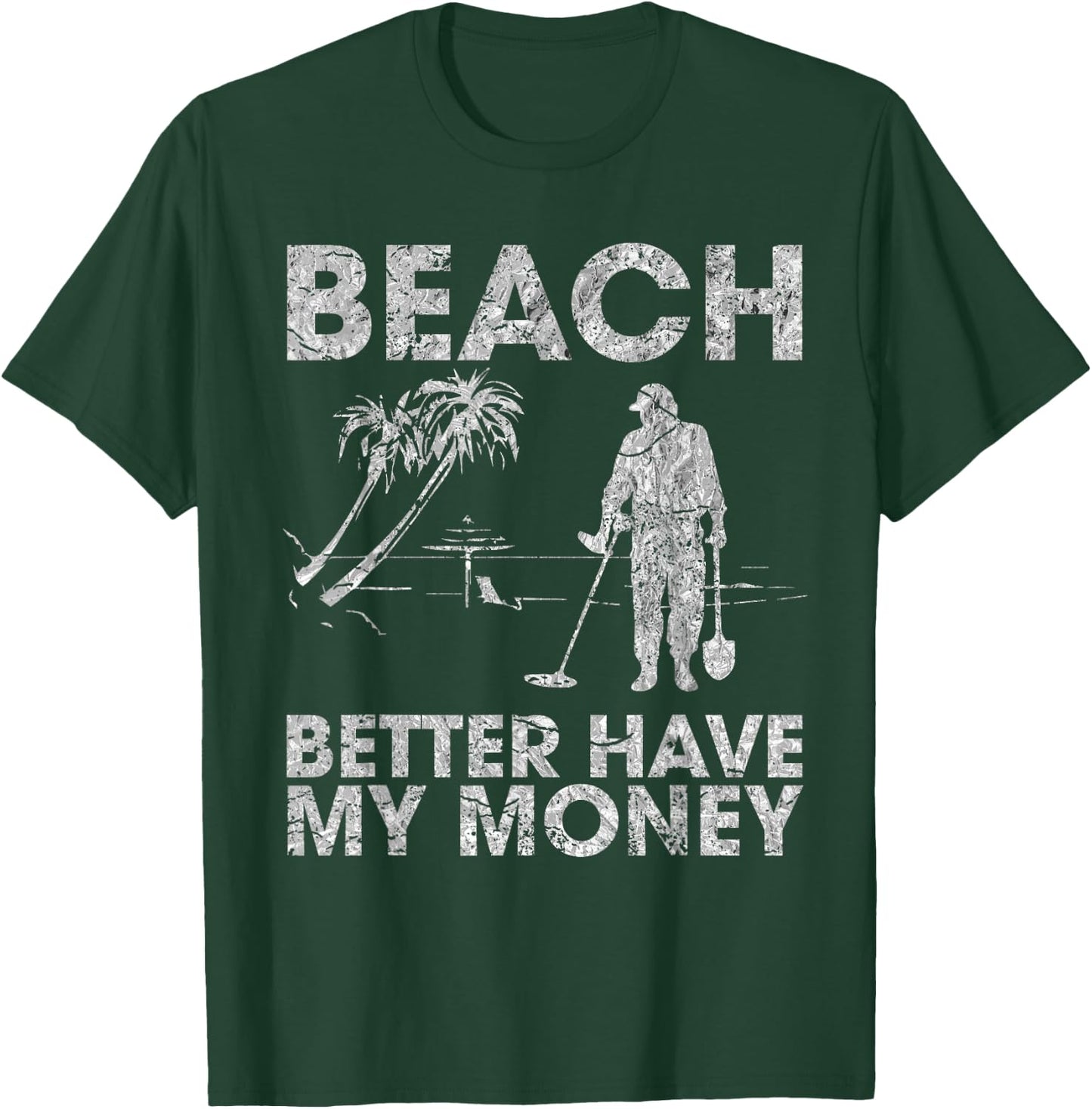 Beach Better Have My Money Sarcastic Funny Novelty T-Shirt - T-Shirt | Forest