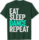 Eat Sleep Dance Repeat Dancer Shirt T-Shirt - T-Shirt | Forest