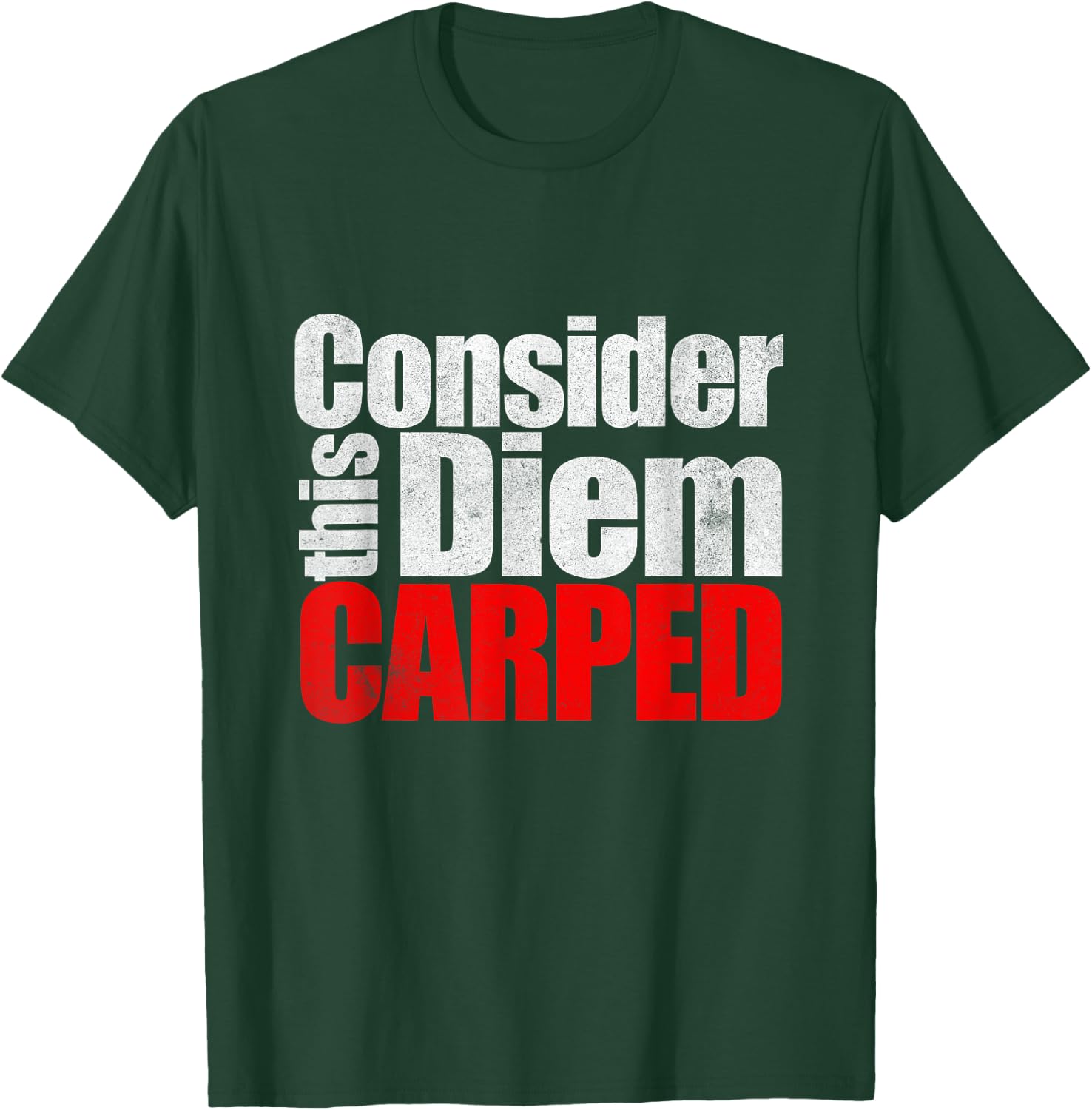 Consider this Diem Carped Funny Latin Saying Shirt T-Shirt - T-Shirt | Forest