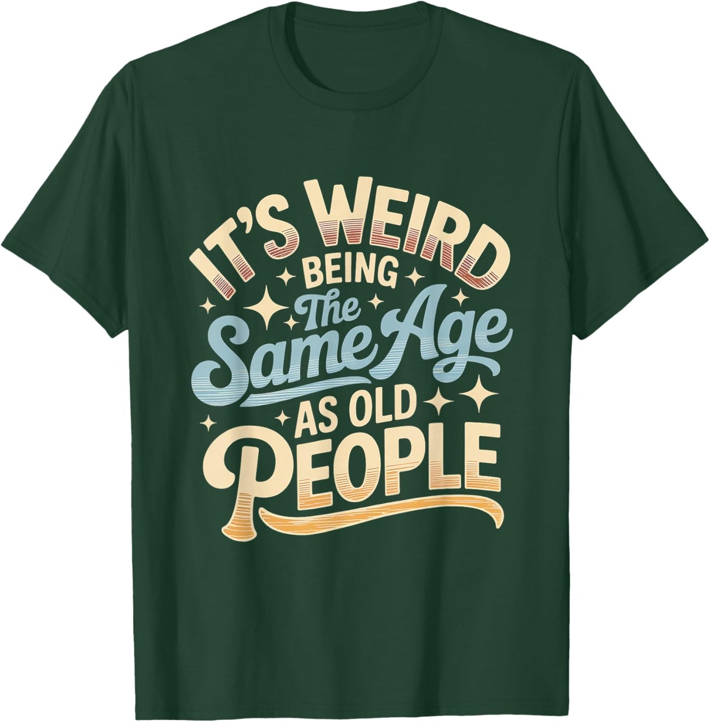 It's Weird Being The Same Age As Old People Retro Sarcastic T-Shirt - T-Shirt | Forest