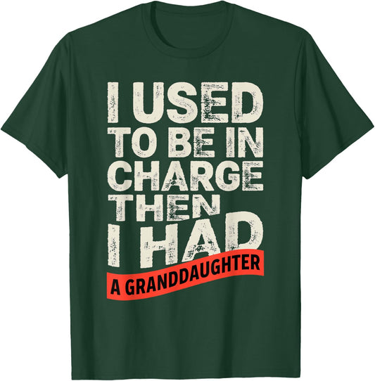I Used to Be in Charge Then I Had A Granddaughter Funny T-Shirt - T-Shirt | Forest