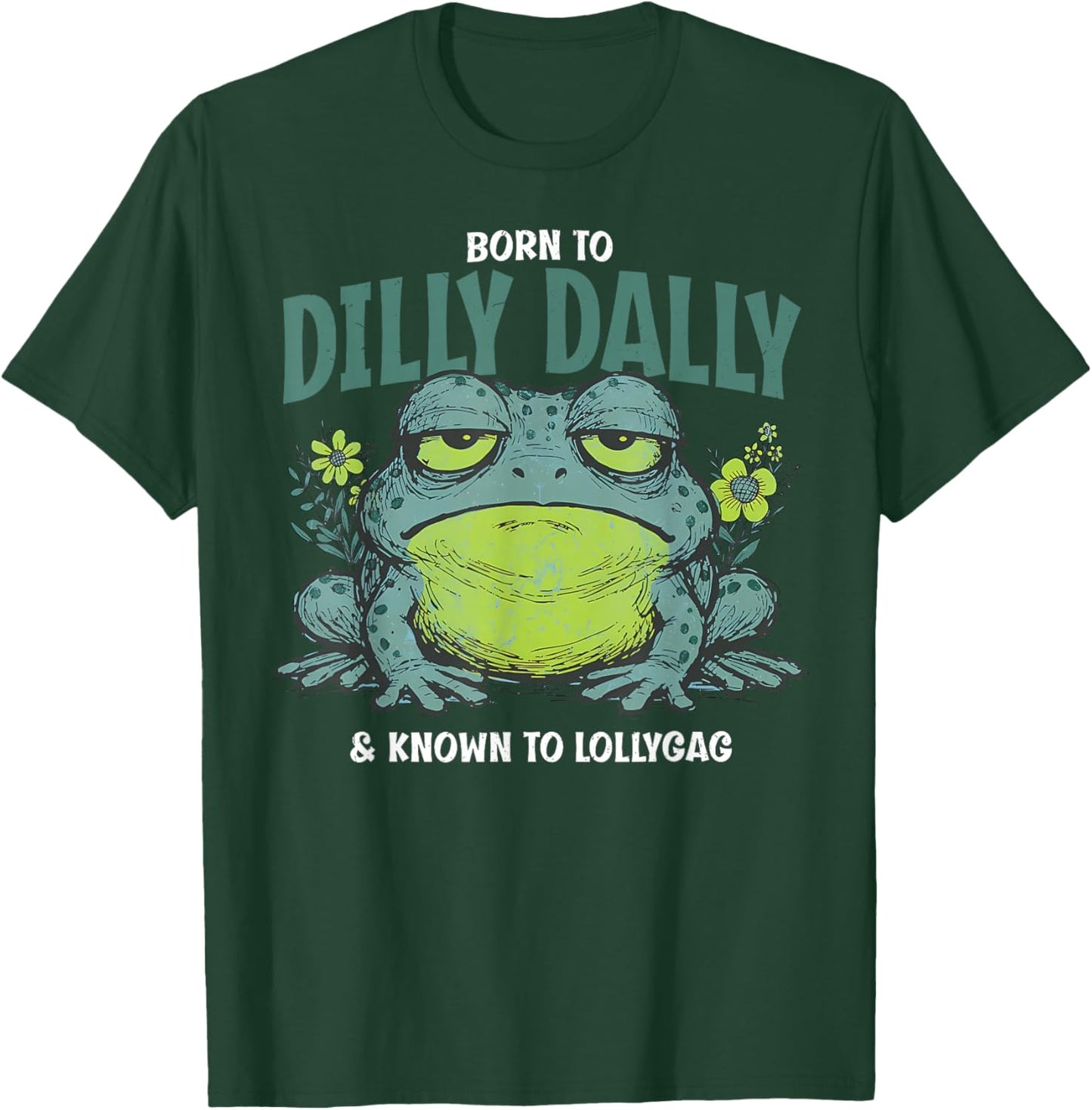 Born to and Dilly Dally and Known to Lollygag Frog Meme T-Shirt - T-Shirt | Forest