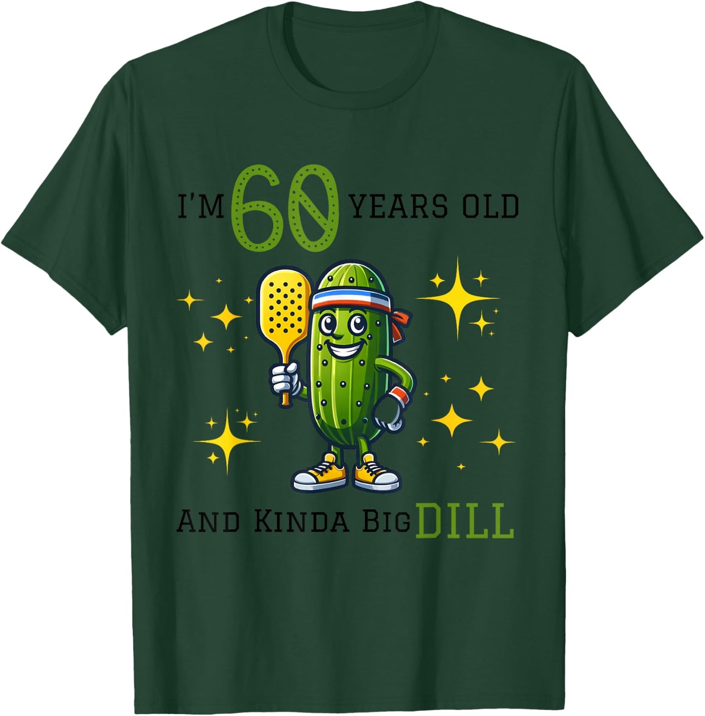 PICKLEBALL 60th BIRTHDAY | 60 YEARS OLD AND KINDA A BIG DILL T-Shirt - T-Shirt | Forest