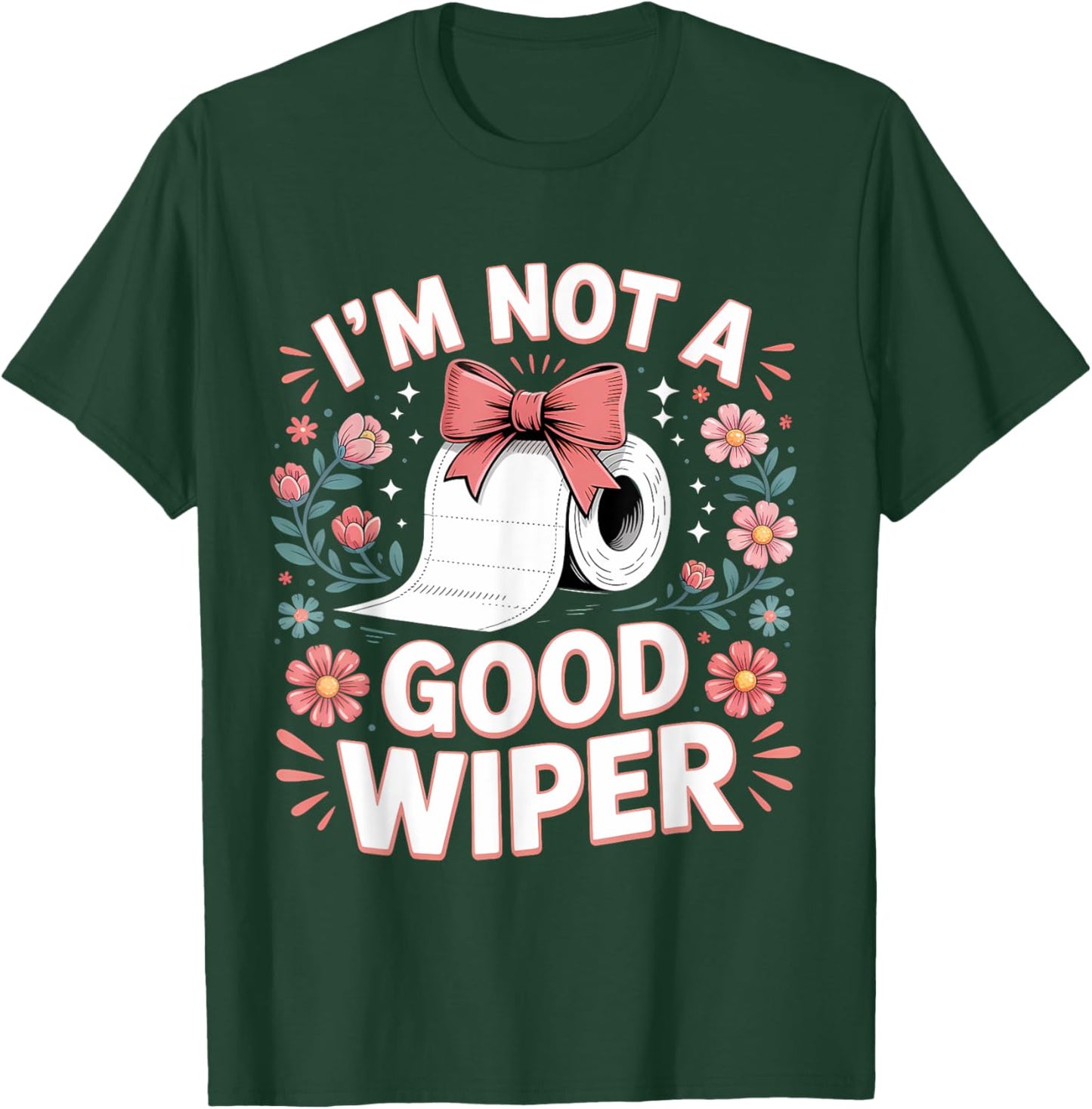 Inappropriate I'm Not A Good Wiper Funny Toilet Paper Humor T-Shirt - T-Shirt | Forest