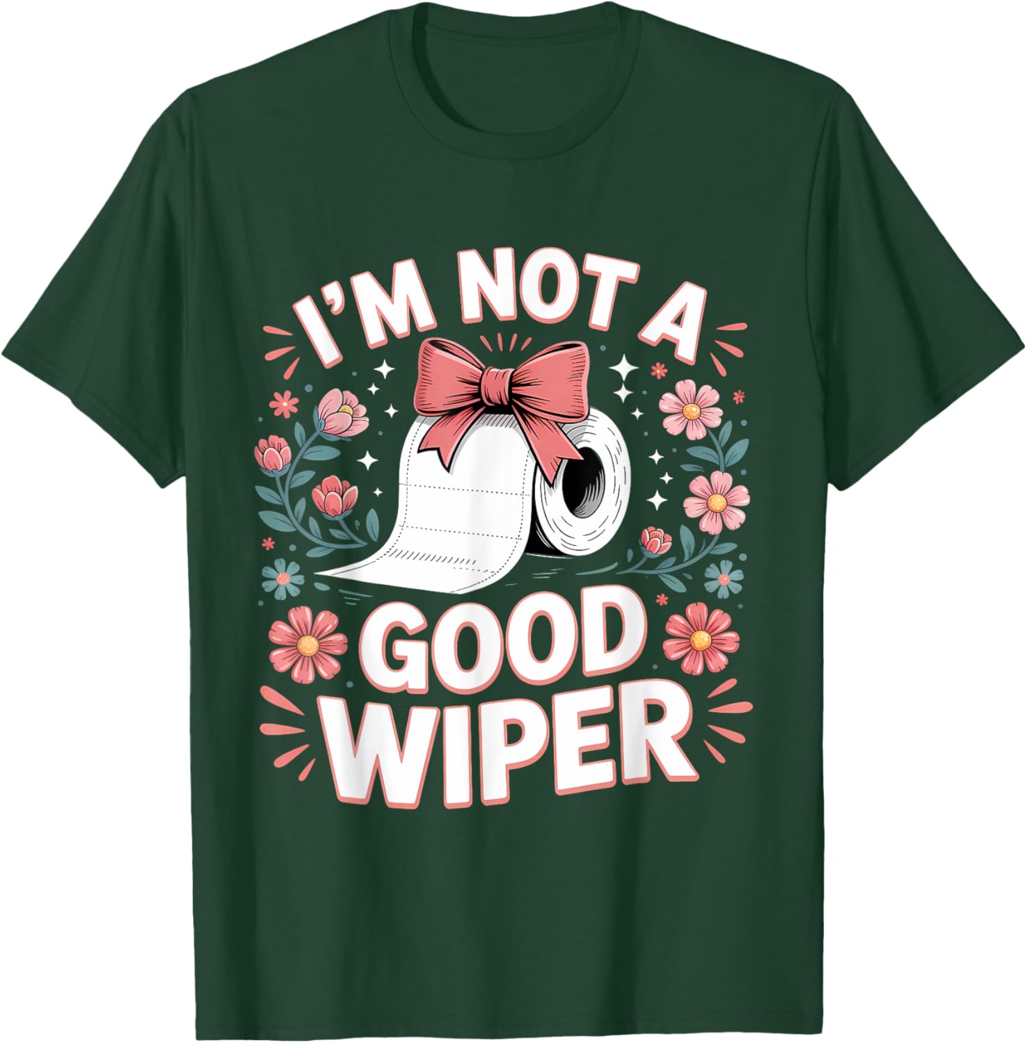 Inappropriate I'm Not A Good Wiper Funny Toilet Paper Humor T-Shirt - T-Shirt | Forest