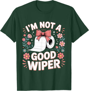 Inappropriate I'm Not A Good Wiper Funny Toilet Paper Humor T-Shirt - T-Shirt | Forest