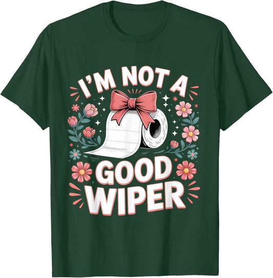 Inappropriate I'm Not A Good Wiper Funny Toilet Paper Humor T-Shirt - T-Shirt | Forest