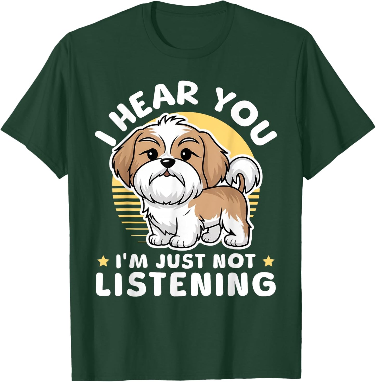 I Hear You I'm Just Not Listening Shih Tzu Dog Lover T-Shirt - T-Shirt | Forest