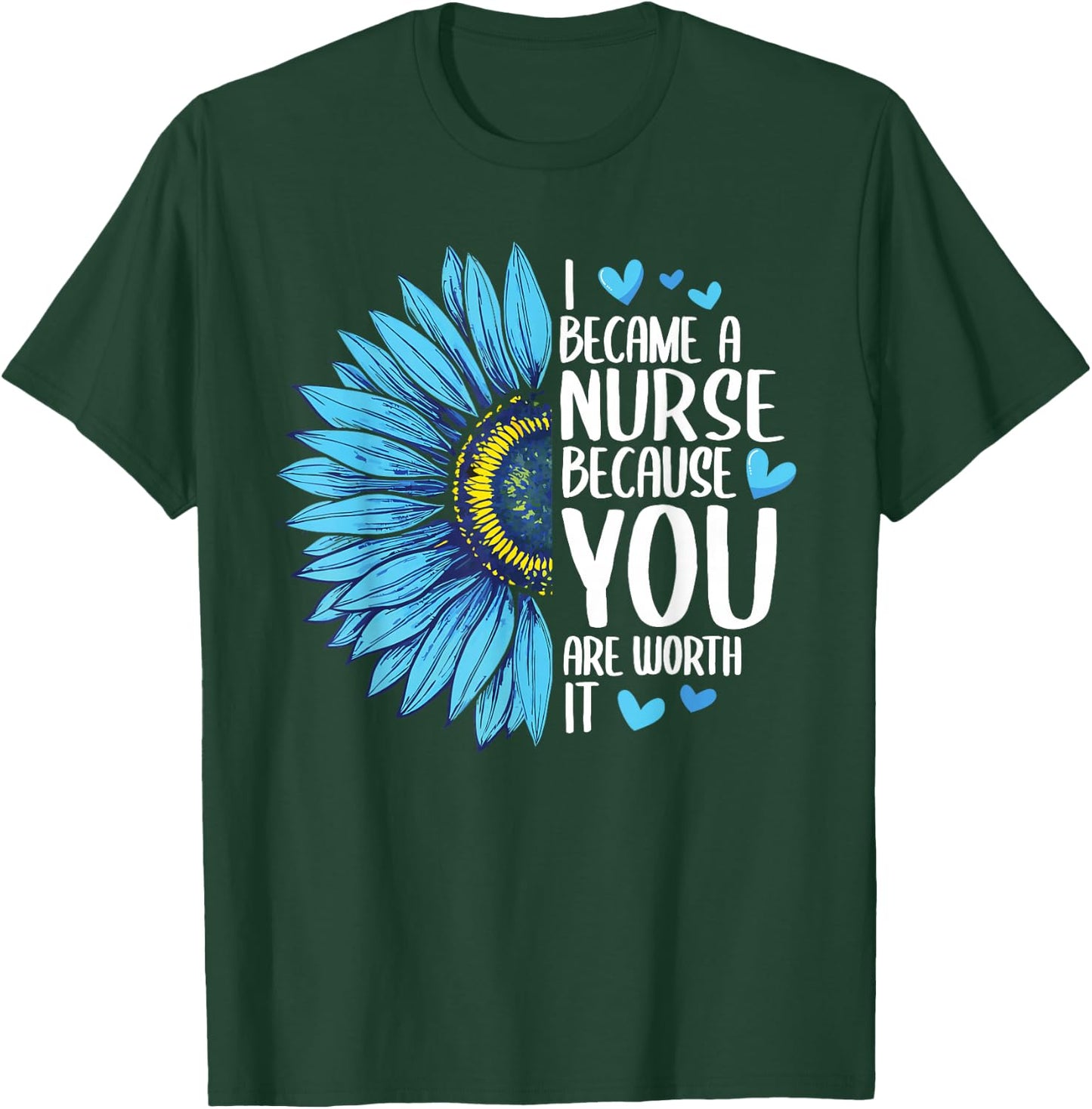 I Became A Nurse Because YOU Are Worth It Cute Nursing T-Shirt - T-Shirt | Forest