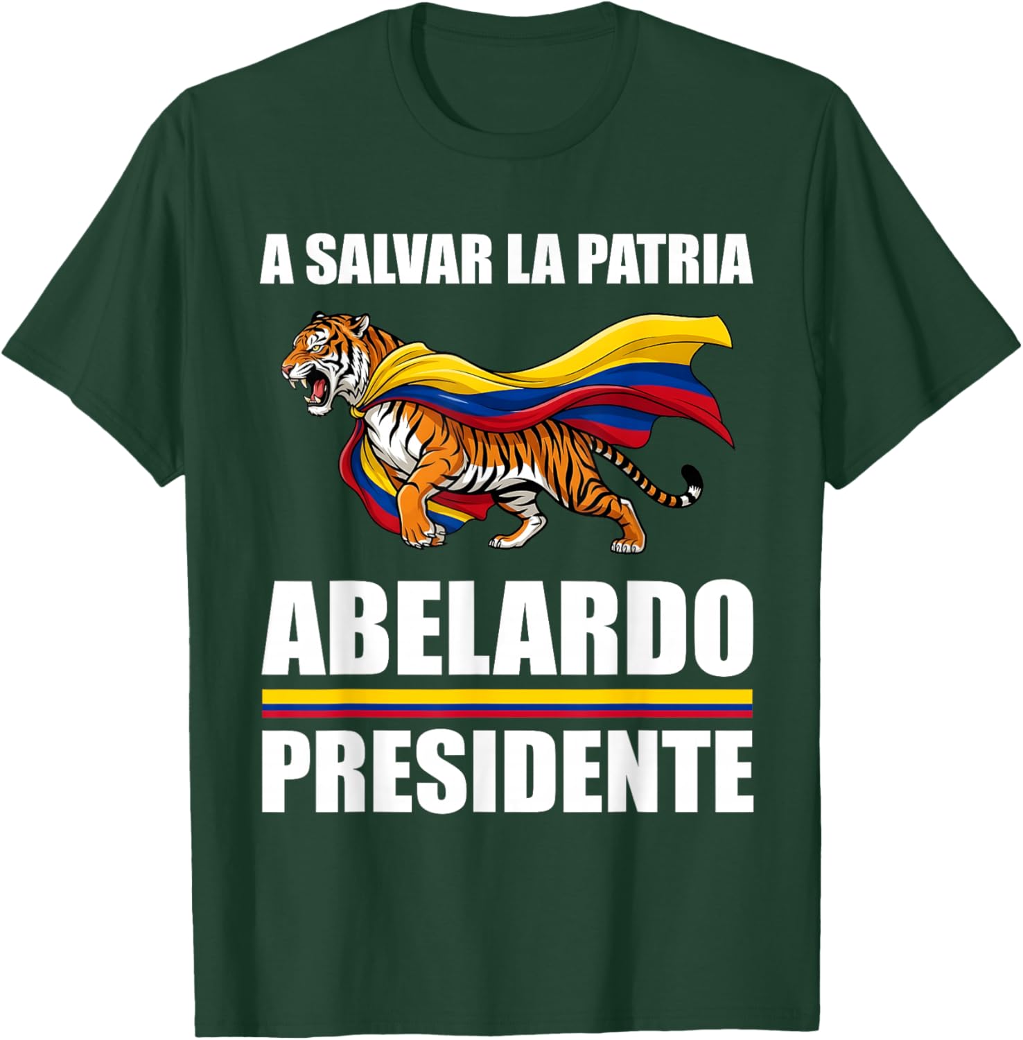 A Salvar La Patria Abelardo Presidente 2026 Colombian Flag T-Shirt - T-Shirt | Forest
