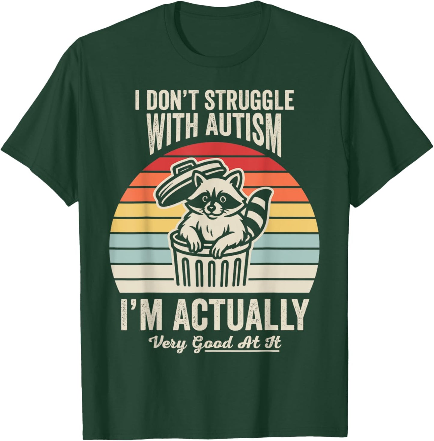 I Don't Struggle with Autism I'm Actually Very Good at It T-Shirt - T-Shirt | Forest