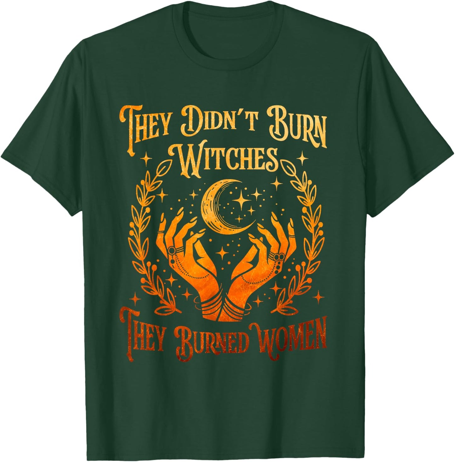 They Didn't Burn Witches They Burned Women Witch Halloween T-Shirt - T-Shirt | Forest