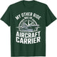 My Other Ride was an Aircraft Carrier T-Shirt - T-Shirt | Forest