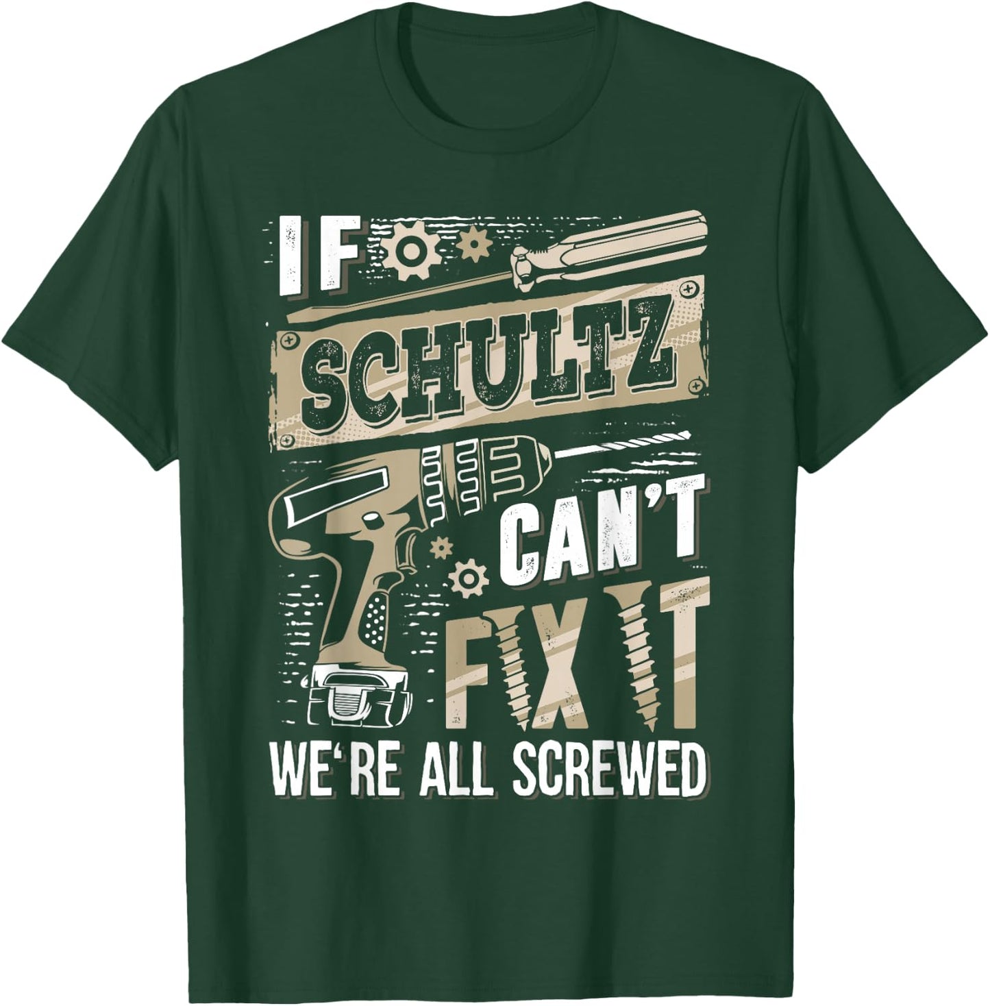 If SCHULTZ Can't Fix It We're All Screwed Family Name T-Shirt - T-Shirt | Forest
