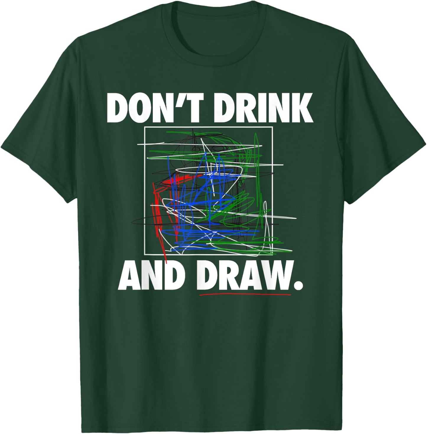 Don't Drink and Draw Art Shirt T-Shirt - T-Shirt | Forest
