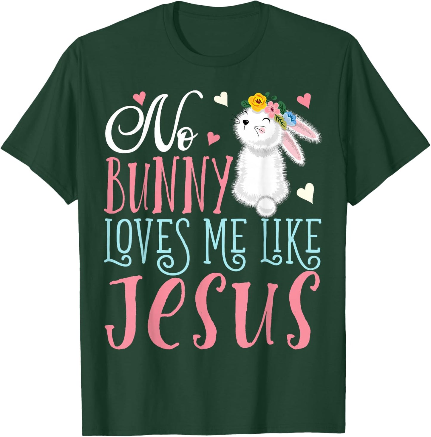 No Bunny Loves Me Like Jesus Christian Easter Girls Gift T-Shirt - T-Shirt | Forest