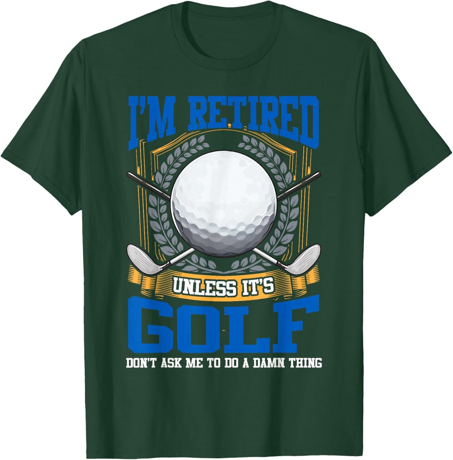 Retired Golf Lover Retirement Golfing Golfers Gift T-Shirt - T-Shirt | Forest