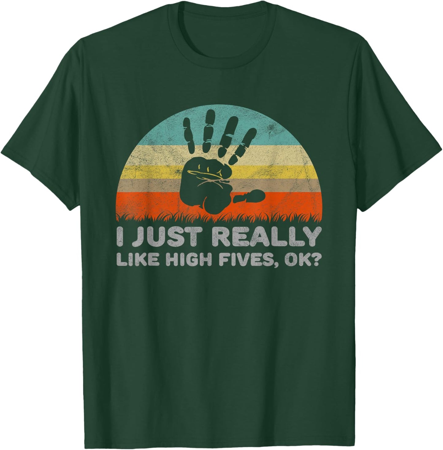 Funny I Just Really Like High Fives OK T-Shirt - T-Shirt | Forest