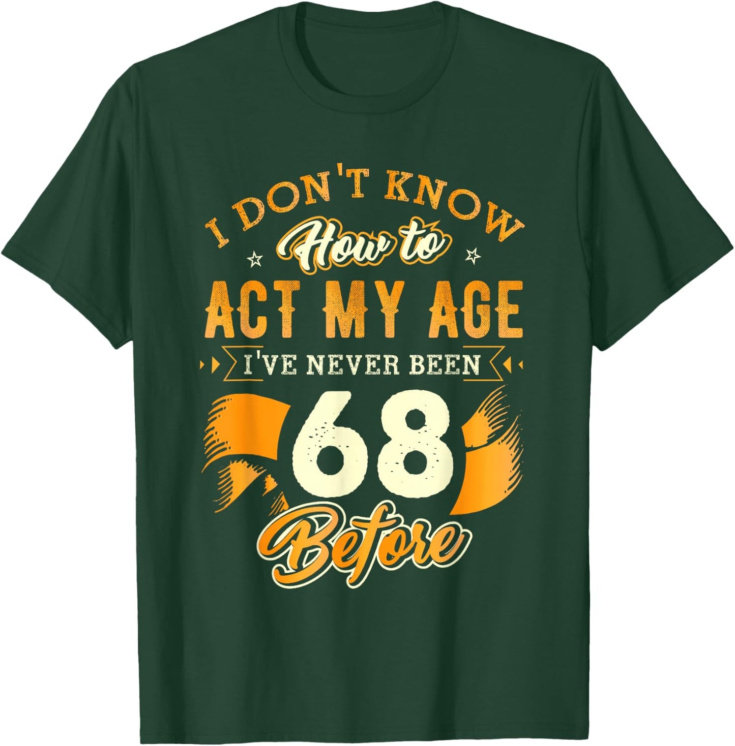 68th Birthday Gifts Funny How To Act My Age 68 Years Old D1 T-Shirt - T-Shirt | Forest
