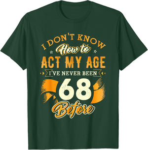 68th Birthday Gifts Funny How To Act My Age 68 Years Old D1 T-Shirt - T-Shirt | Forest