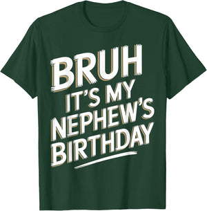 Bruh It's My Nephew's Birthday Funny Uncle Nephew Birthday T-Shirt - T-Shirt | Forest