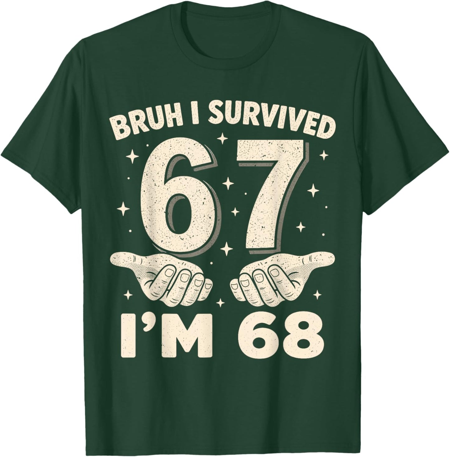 Bruh I Survived 6 and 7 Now I'm 68 Birthday T-Shirt - T-Shirt | Forest