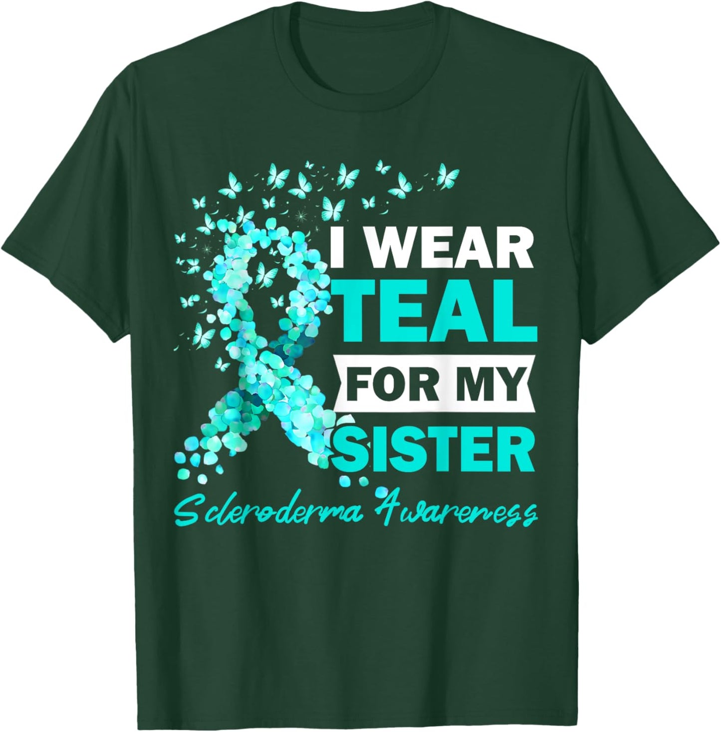 I Wear Teal For My Sister Scleroderma Awareness T-Shirt - T-Shirt | Forest