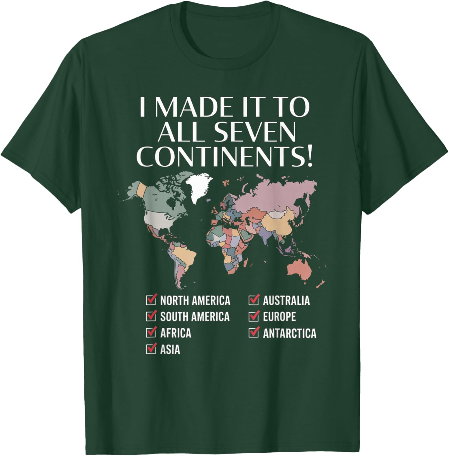 I Have Made It to All Seven Continents T-Shirt - T-Shirt | Forest