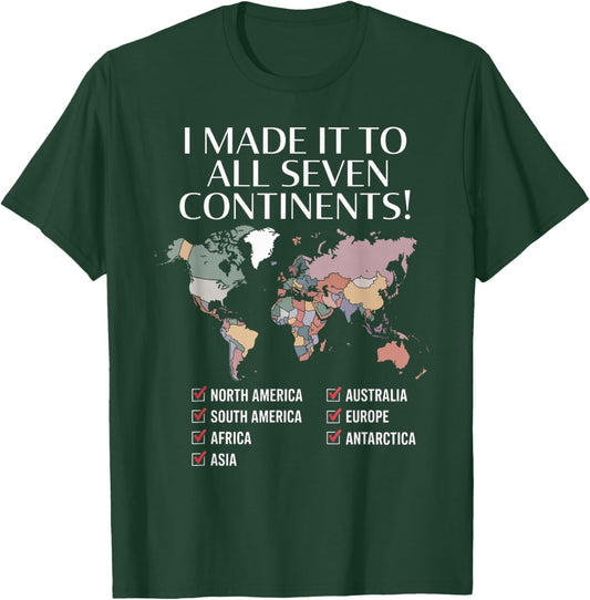 I Have Made It to All Seven Continents T-Shirt - T-Shirt | Forest