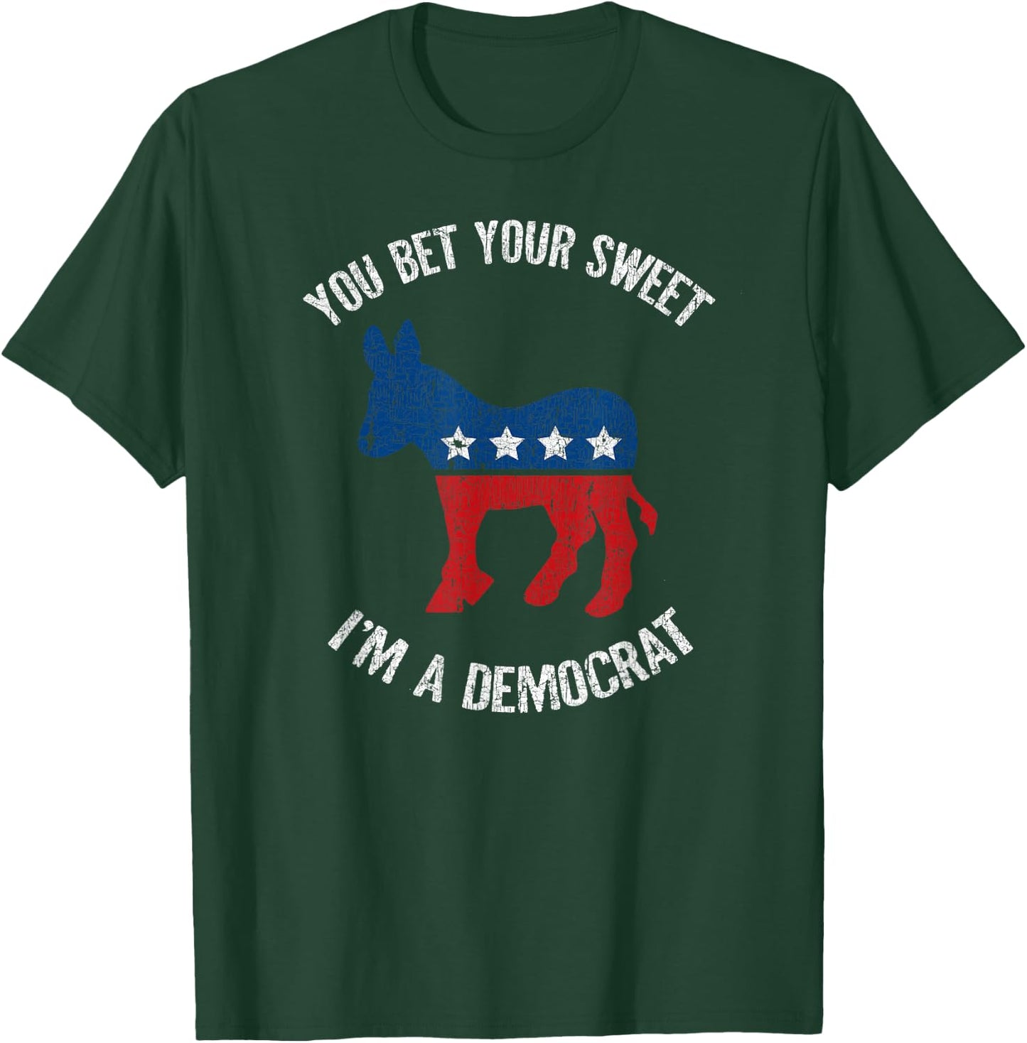 You Bet Your Sweet Ass I'm A Democrat Donkey T-Shirt - T-Shirt | Forest