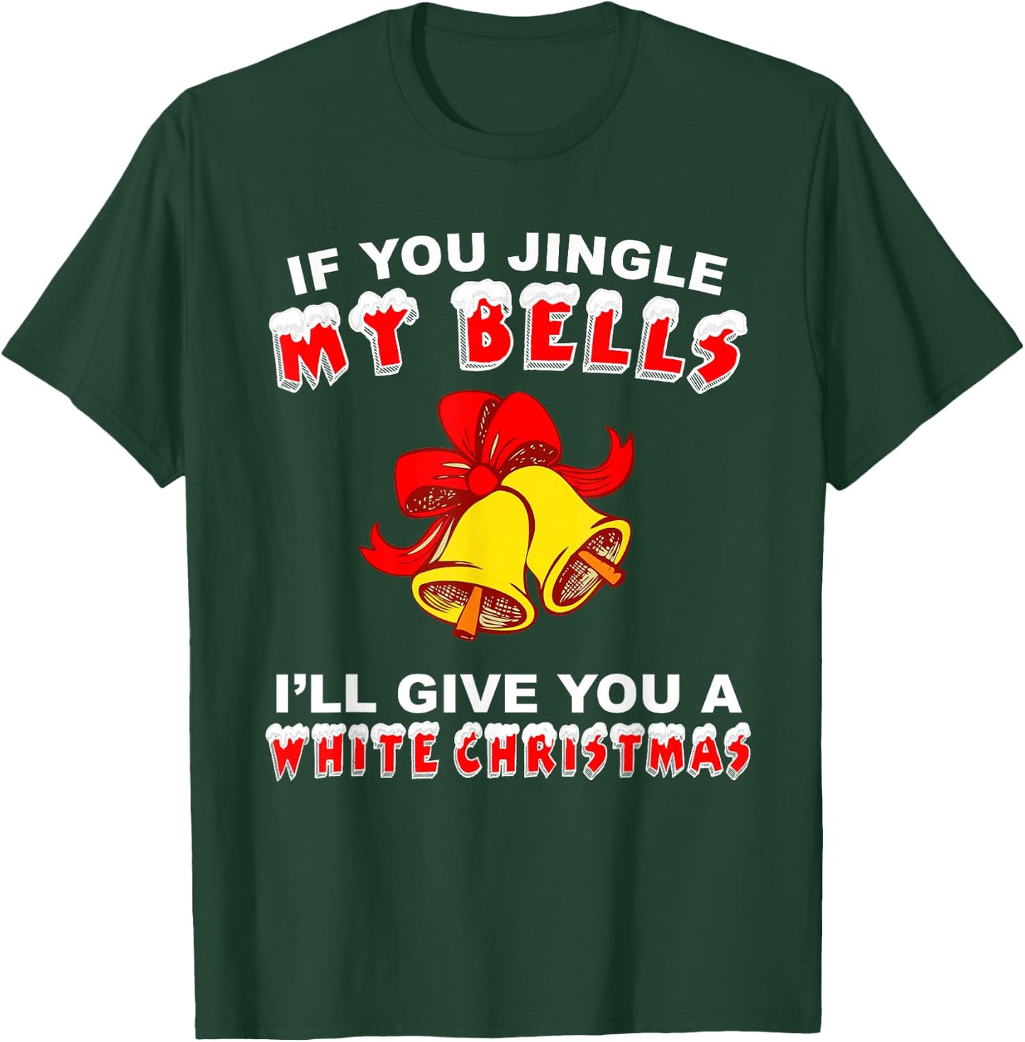 Jingle My Bells Funny Inappropriate Christmas T-Shirt - T-Shirt | Forest