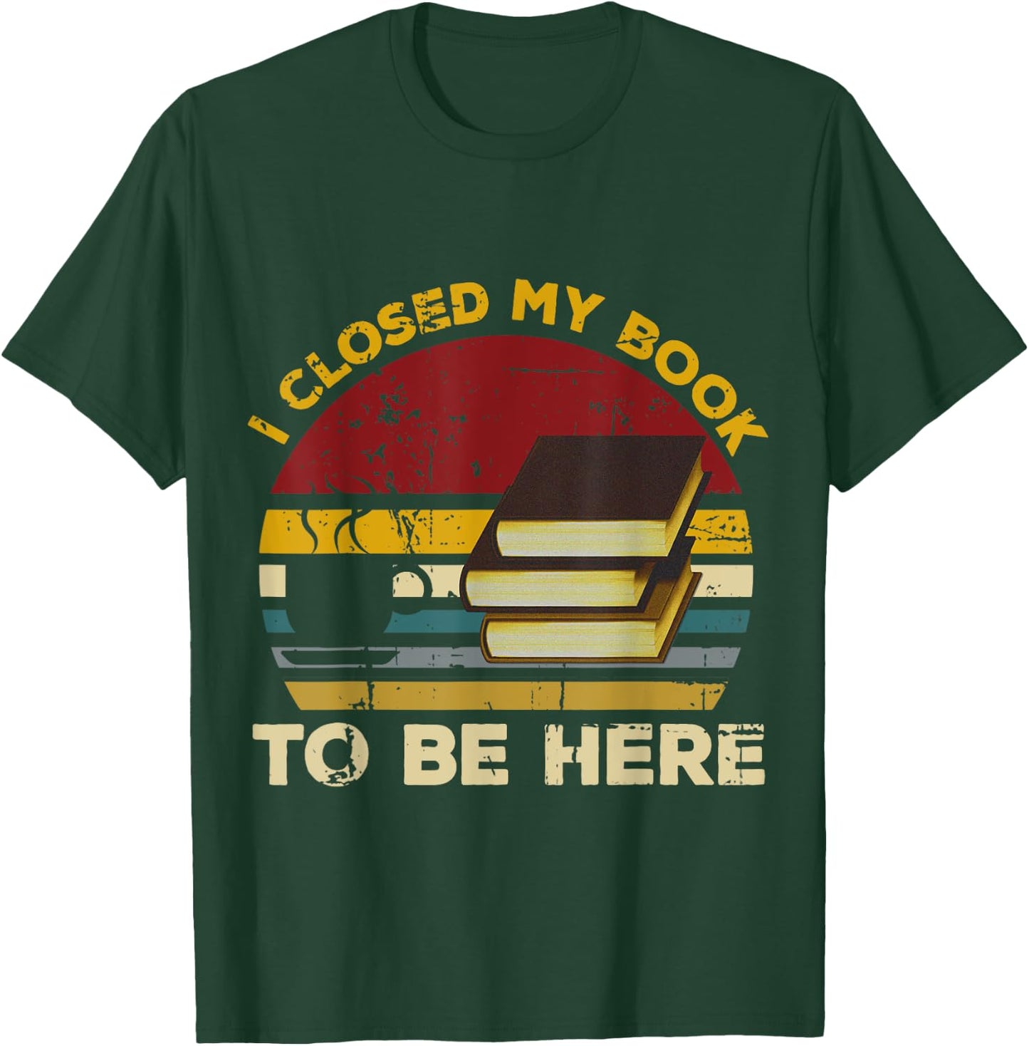 Vintage I Closed My Book To Be Here, Librarian and Reader T-Shirt - T-Shirt | Forest