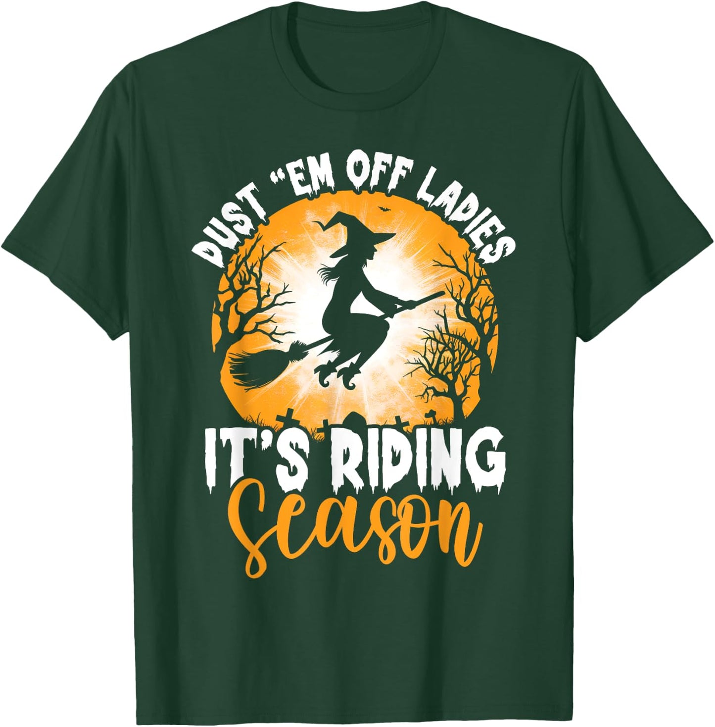 Dust Them Off Ladies It's Riding Season Halloween Witch T-Shirt - T-Shirt | Forest