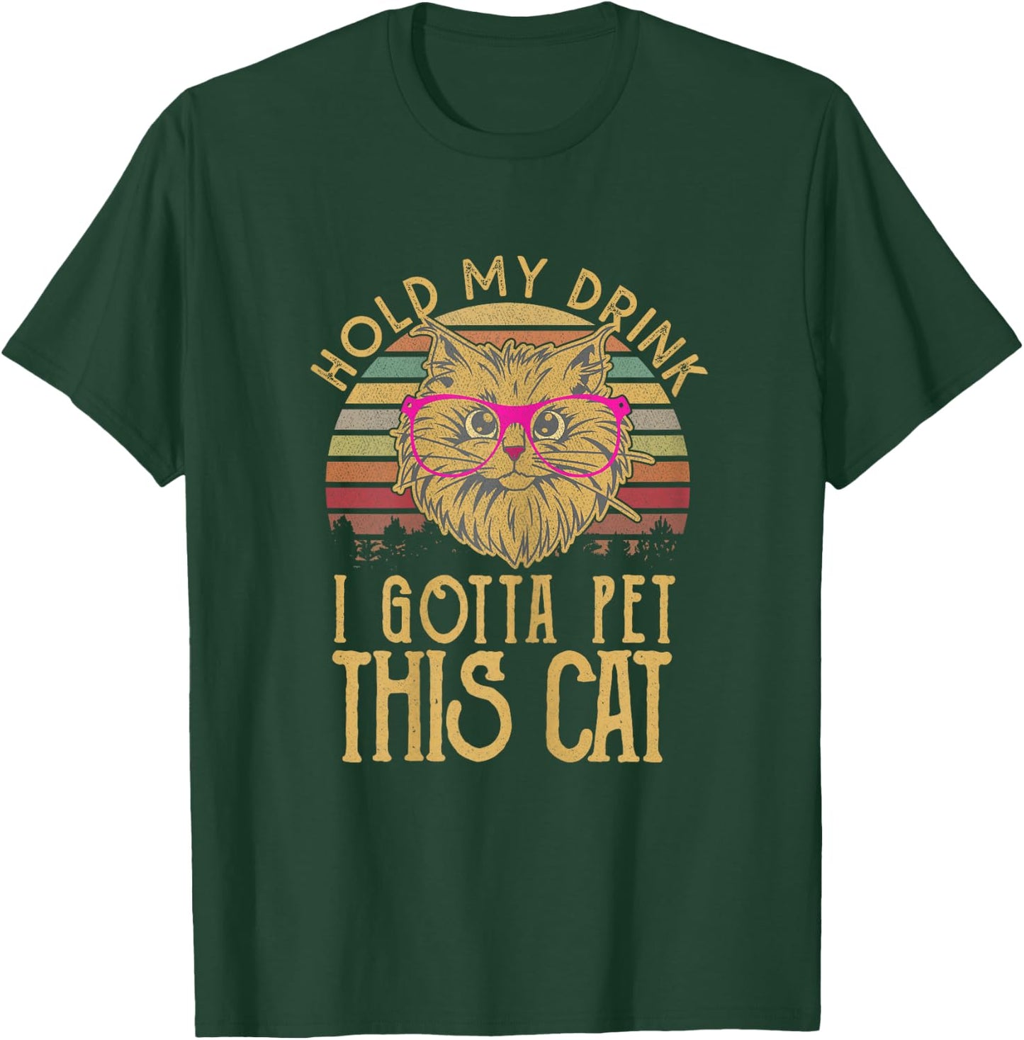 Hold My Drink I Gotta Pet This Cat Funny Humor Gift T-Shirt - T-Shirt | Forest