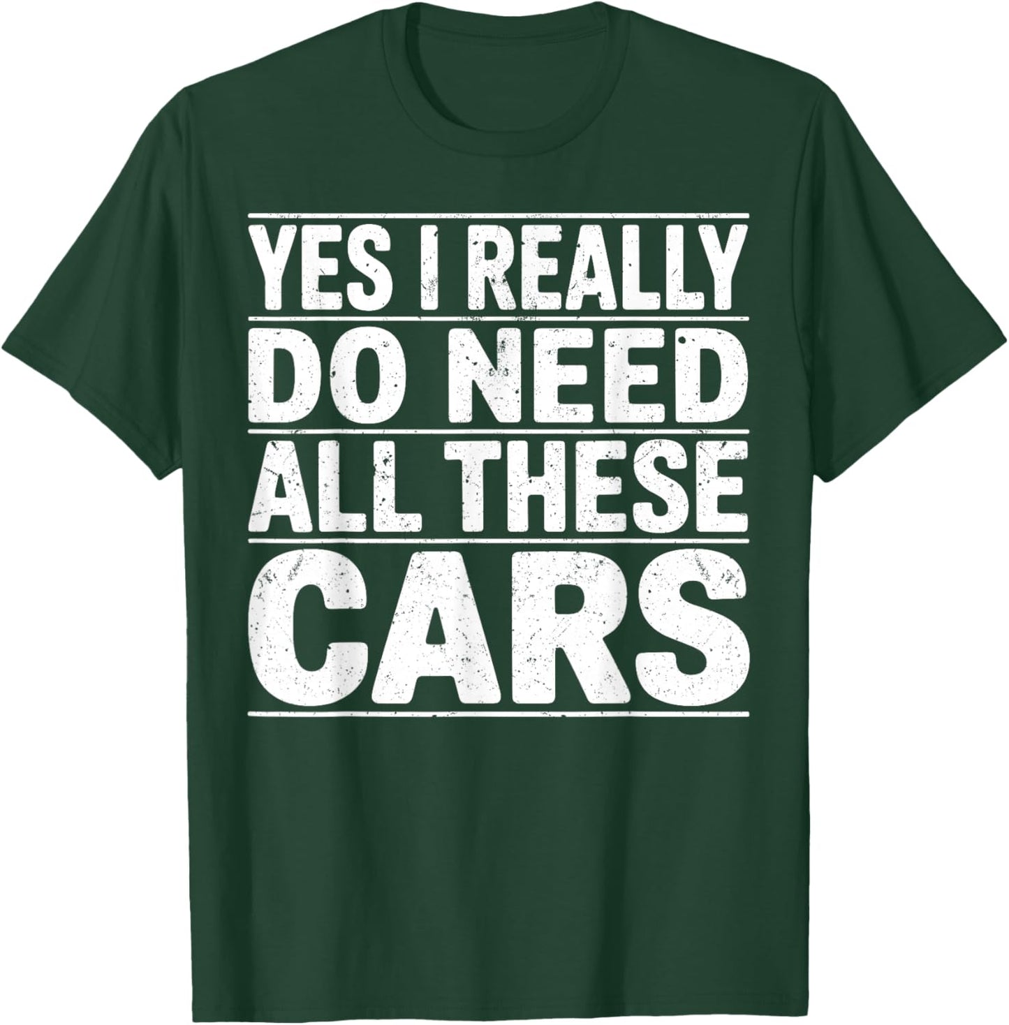 Yes I Really Do Need All These Cars, Funny Cars Lover Garage T-Shirt - T-Shirt | Forest