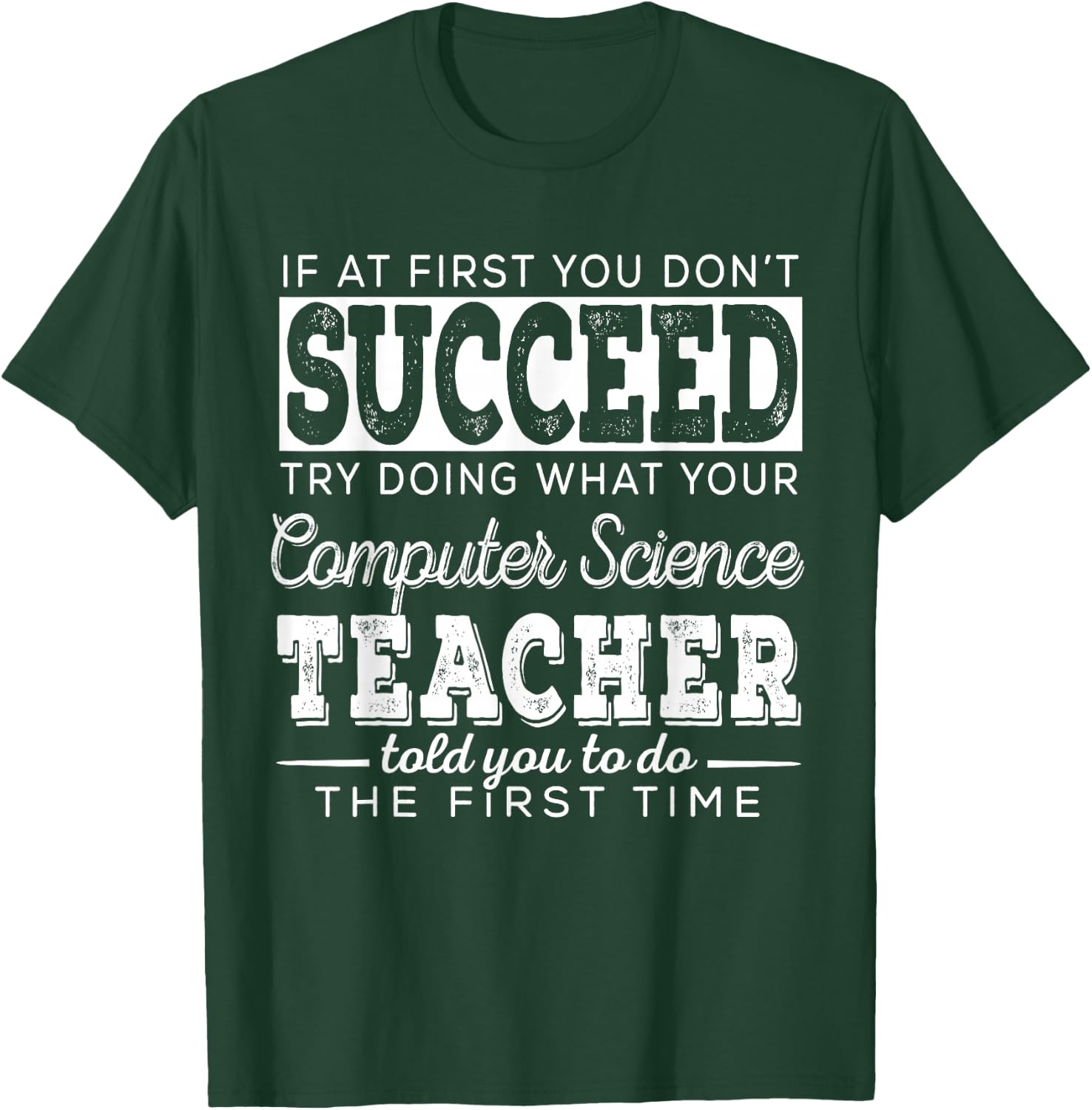 Best Computer Science Teacher Shirt | Succeed Teaching Gifts T-Shirt - T-Shirt | Forest