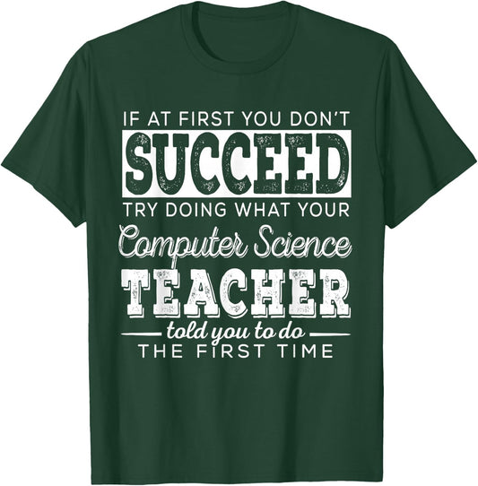 Best Computer Science Teacher Shirt | Succeed Teaching Gifts T-Shirt - T-Shirt | Forest