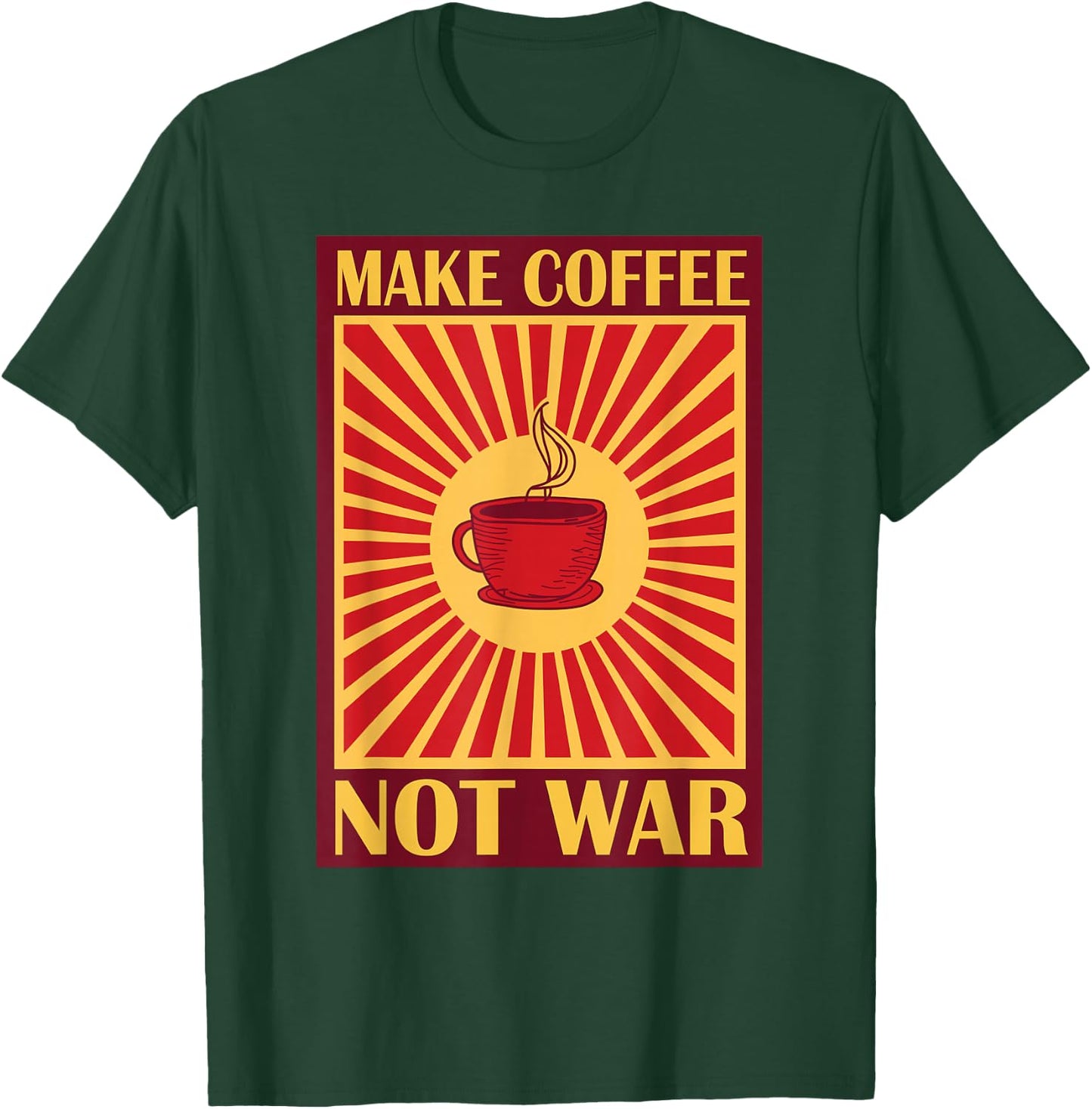 Make Coffee Not War | Caffeine T-Shirt - T-Shirt | Forest