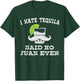 I Hate Tequila Said No Juan Ever Shirt No Siesta T-Shirt - T-Shirt | Forest