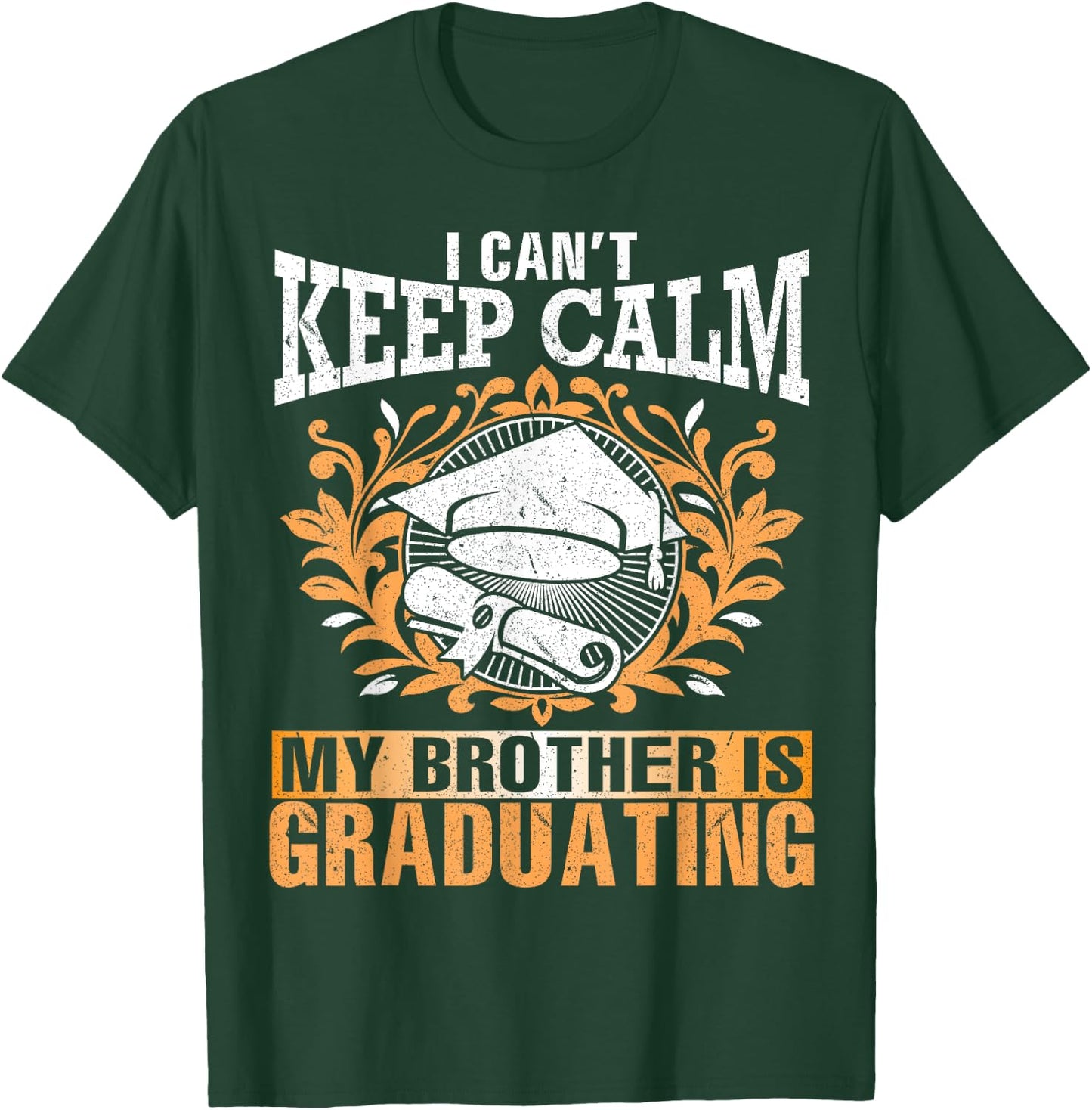 I Can't Keep Calm My Brother Is Graduating Senior Student T-Shirt - T-Shirt | Forest