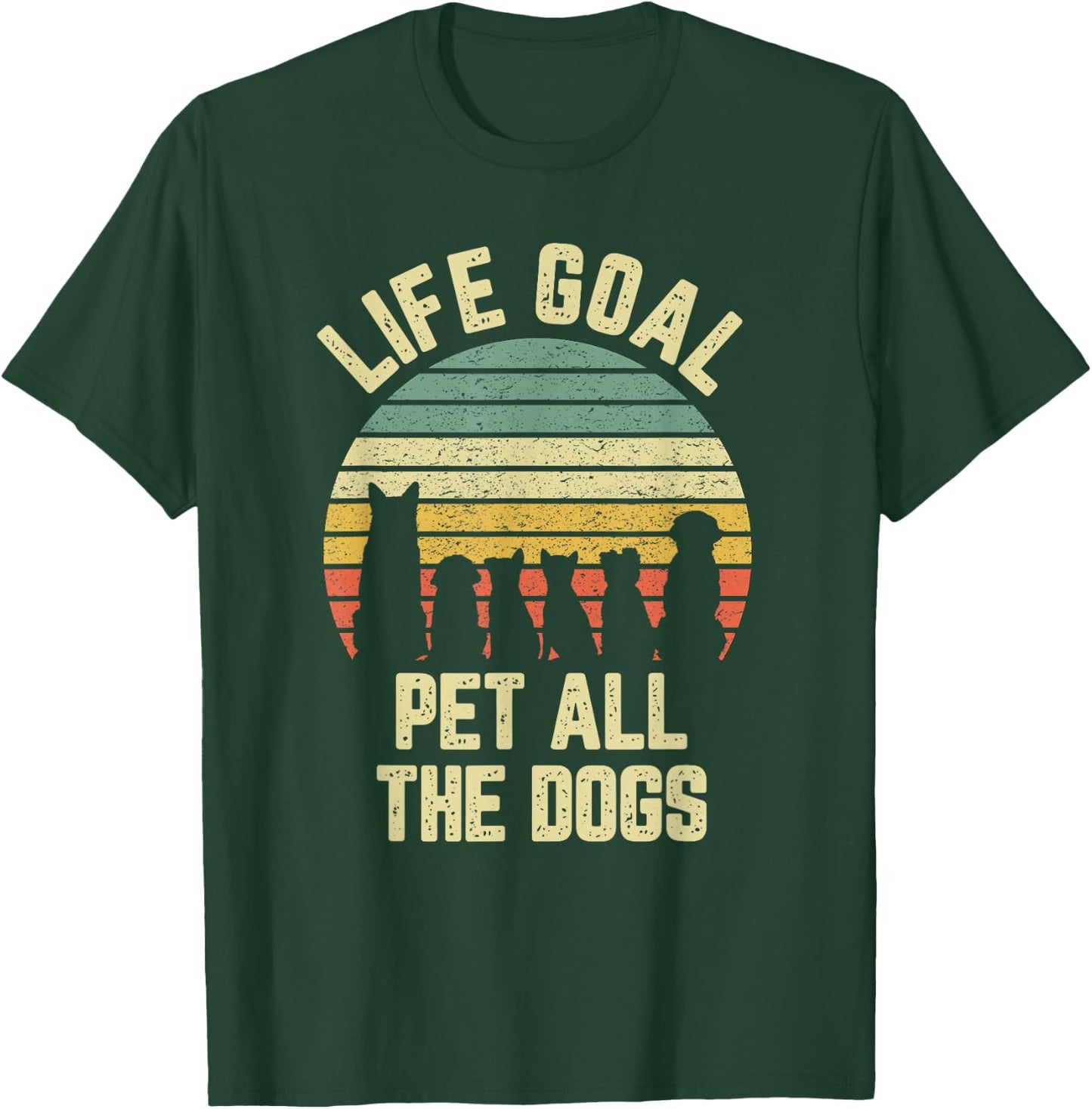 Life Goal Pet All The Dogs Funny Dog Lover T-Shirt - T-Shirt | Forest