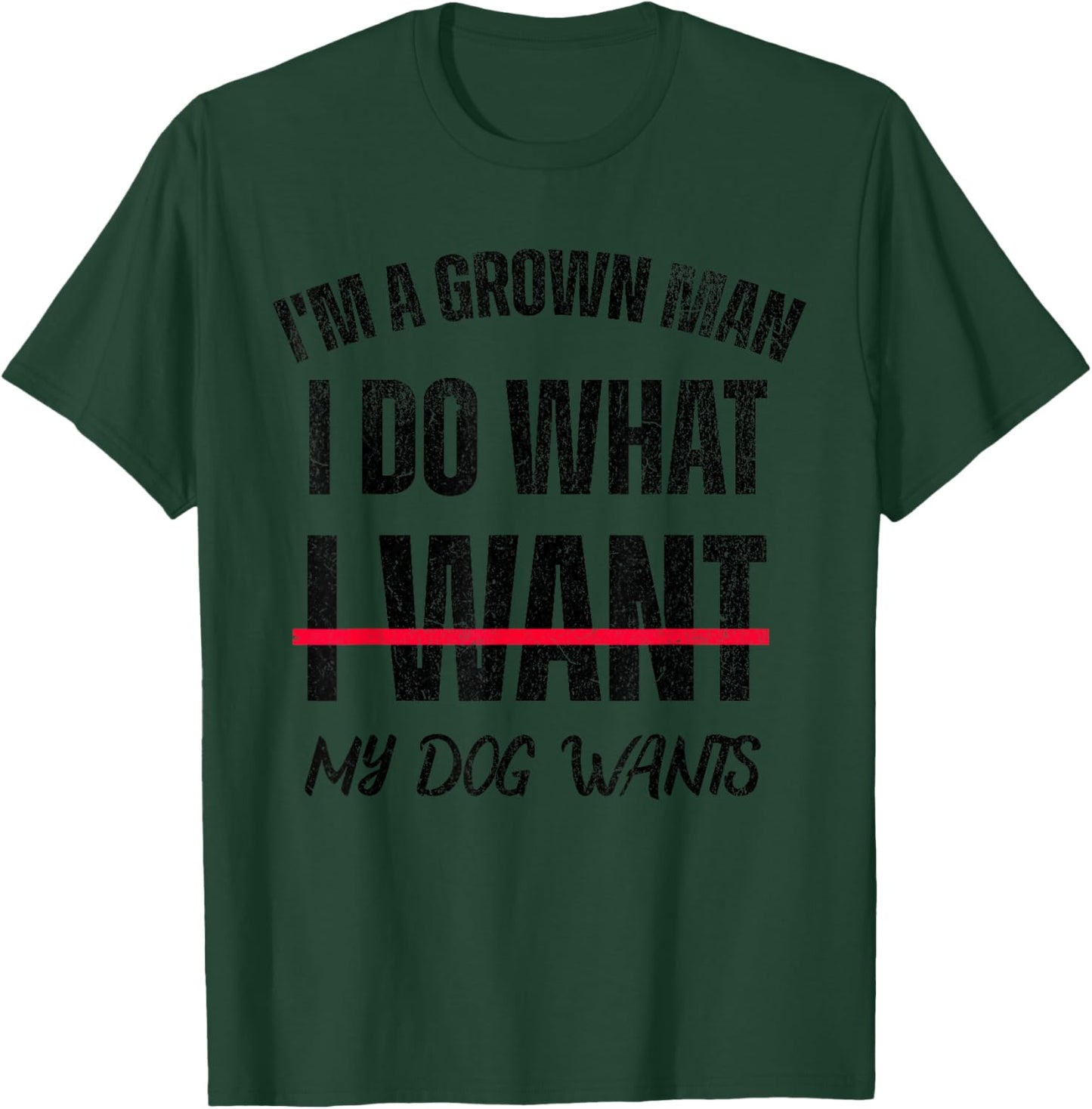 I'm A Grown Man I Do What I Want, My Dogs Wants T-Shirt - T-Shirt | Forest