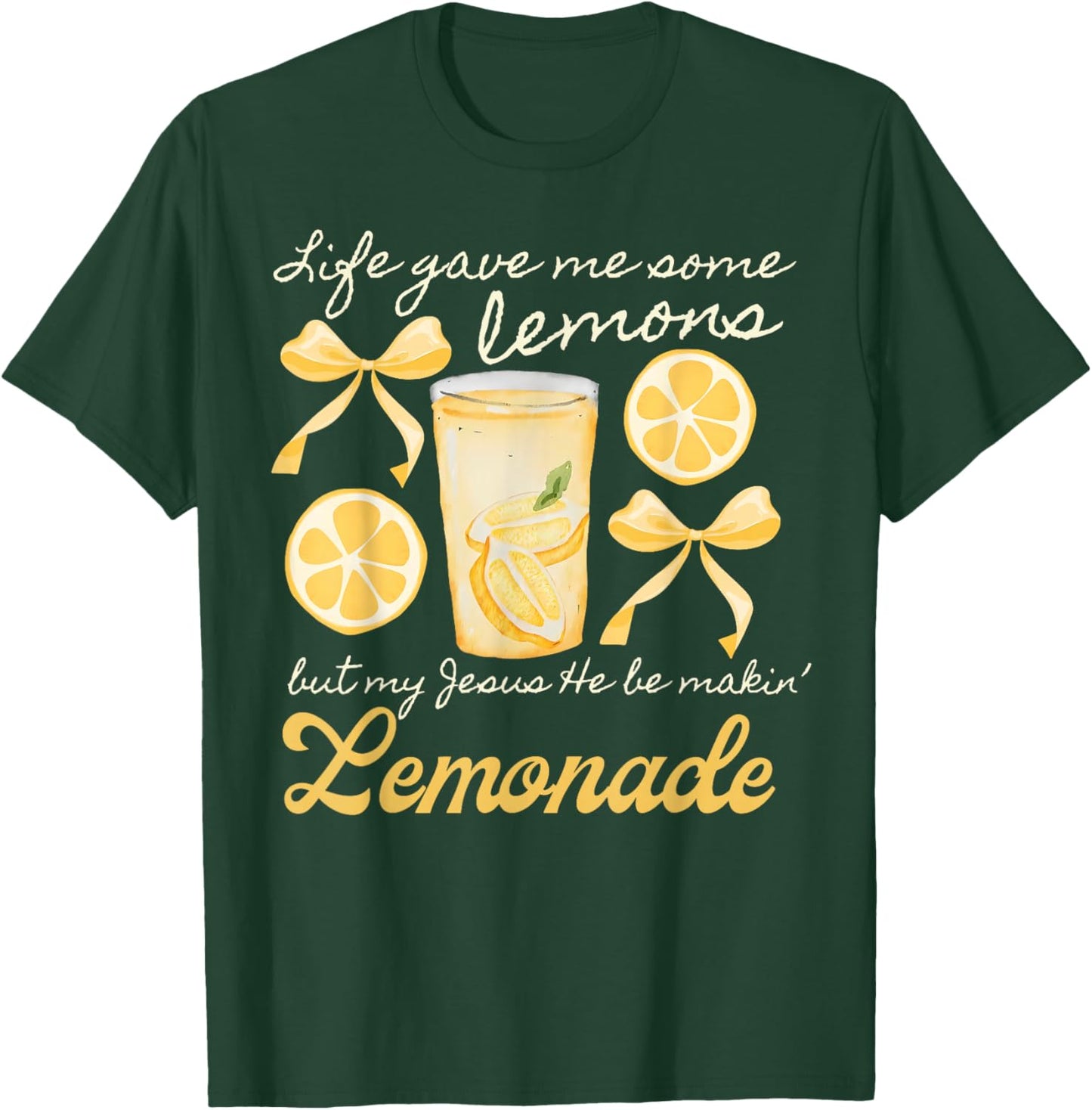 Life Gave Me Some Lemons But My Jesus He Be Making Lemonade T-Shirt - T-Shirt | Forest